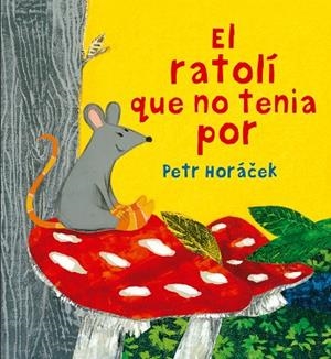 RATOLÍ QUE NO TENIA POR, EL | 9788426144652 | HORÁCEK, PETR | Cooperativa Cultural Rocaguinarda