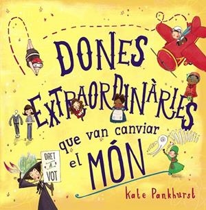 DONES EXTRAORDINÀRIES QUE VAN CANVIAR EL MÓN | 9788448946357 | PANKHURST, KATE | Cooperativa Cultural Rocaguinarda