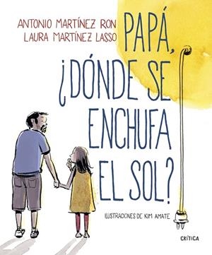 PAPÁ, ¿DÓNDE SE ENCHUFA EL SOL? | 9788498929881 | MARTÍNEZ RON, ANTONIO/AMATE, KIM | Cooperativa Cultural Rocaguinarda