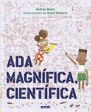 ADA MAGNÍFICA, CIENTÍFICA | 9788448849665 | BEATY, ANDREA/ROBERTS, DAVID | Cooperativa Cultural Rocaguinarda