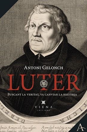 LUTER, BUSCANT LA VERITAT, VA CANVIAR LA HISTORIA | 9788483304075 | GELONCH VILADEGUT, ANTONI | Cooperativa Cultural Rocaguinarda