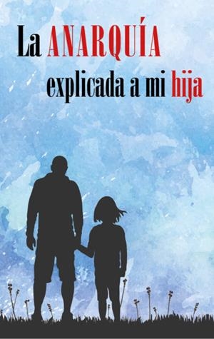 ANARQUÍA EXPLICADA A MI HIJA, LA | 9788416553747 | GURRIERI, PIPPO | Cooperativa Cultural Rocaguinarda