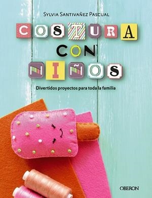 COSTURA CON NIÑOS. 15 PROYECTOS PARA COSER EN FAMILIA | 9788441540323 | SANTIVÁÑEZ PASCUAL, SYLVIA | Cooperativa Cultural Rocaguinarda