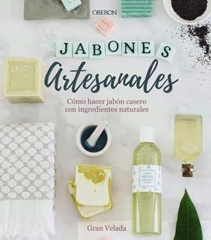 JABONES ARTESANALES. CÓMO HACER JABÓN CASERO CON INGREDIENTES NATURALES | 9788441540545 | GRAN VELADA | Cooperativa Cultural Rocaguinarda