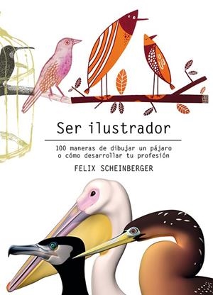 SER ILUSTRADOR | 9788425231322 | SCHEINBERGER, FELIX | Cooperativa Cultural Rocaguinarda