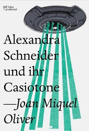 ALEXANDRA SCHNEIDER UND IHR CASIOTONE | 9788494782954 | OLIVER RIPOLL, JOAN MIQUEL | Cooperativa Cultural Rocaguinarda