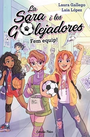 FEM EQUIP! SARA I LES GOLEJADORES, LA | 9788491377221 | LAURA GALLEGO | Cooperativa Cultural Rocaguinarda