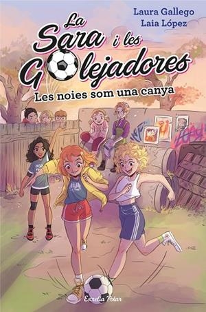NOIES SOM UNA CANYA, LES. SARA I LES GOLEJADORES, LA | 9788491377238 | LAURA GALLEGO | Cooperativa Cultural Rocaguinarda