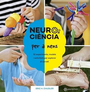NEUROCIÈNCIA PER A NENS. 52 EXPERIMENTS, MODELS I ACTIVITATS PER EXPLORAR EL CER | 9788434214415 | CHUDLER, ERIC H. | Cooperativa Cultural Rocaguinarda