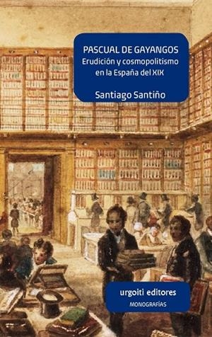 PASCUAL DE GAYANGOS. ERUDICIÓN Y COSMOPOLITISMO EN LA ESPAÑA DEL XIX | 9788494629631 | SANTIÑO RAMÍREZ DE ALDA, SANTIAGO | Cooperativa Cultural Rocaguinarda