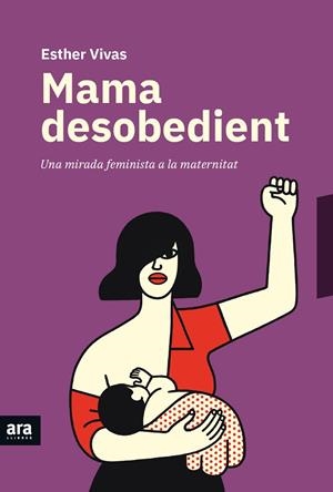 MAMA DESOBEDIENT | 9788416915873 | VIVAS I ESTEVE, ESTHER | Cooperativa Cultural Rocaguinarda