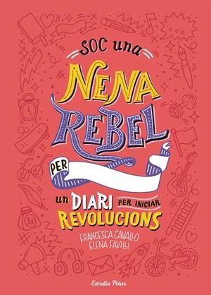 SOC UNA NENA REBEL. UN DIARI PER INICIAR REVOLUCIONS | 9788491377399 | FAVILLI, ELENA/CAVALLO, FRANCESCA | Cooperativa Cultural Rocaguinarda