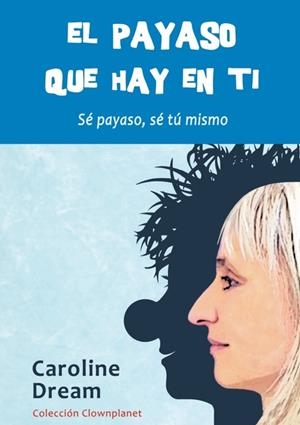 PAYASO QUE HAY EN TI, EL | 9788461582198 | DREAM, CAROLINE | Cooperativa Cultural Rocaguinarda