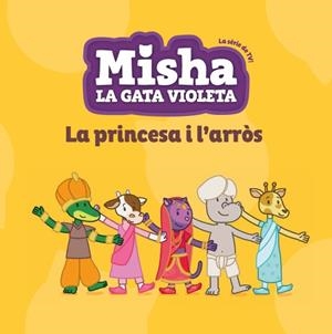MISHA LA GATA VIOLETA 4. LA PRINCESA I L'ARRÒS | 9788424663377 | Cooperativa Cultural Rocaguinarda