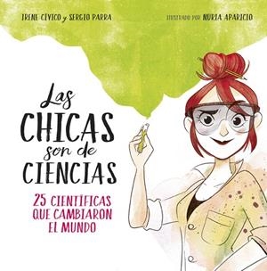 CHICAS SON DE CIENCIAS, LAS | 9788490438824 | CÍVICO, IRENE/PARRA, SERGIO | Cooperativa Cultural Rocaguinarda