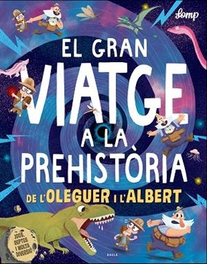 GRAN VIATGE A LA PREHISTÒRIA DE L'OLEGUER I L'ALBERT, EL | 9788447937615 | LOMP, STEPHAN | Cooperativa Cultural Rocaguinarda