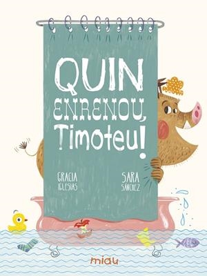 QUIN ENRENOU, TIMOTEU! | 9788417272906 | IGLESIAS LODARES, GRACIA | Cooperativa Cultural Rocaguinarda