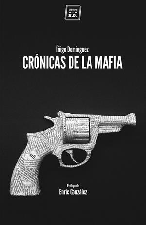 CRÓNICAS DE LA MAFIA | 9788416001057 | DOMÍGUEZ GABIÑA, ÍÑIGO | Cooperativa Cultural Rocaguinarda