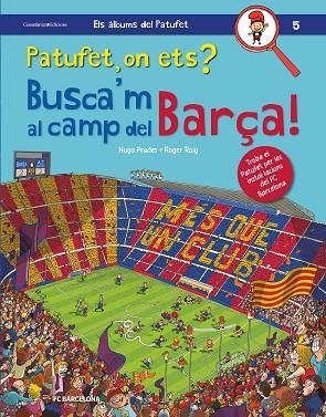 PATUFET, ON ETS? BUSCA'M AL CAMP DEL BARÇA! | 9788490347669 | ROIG PRADES, ROGER | Cooperativa Cultural Rocaguinarda