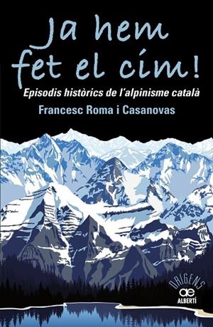 JA HEM FET EL CIM! EPISODIS HISTÒRICS DE L'ALPINISME CATAL?À | 9788472461697 | ROMA CASANOVAS, FRANCESC | Cooperativa Cultural Rocaguinarda