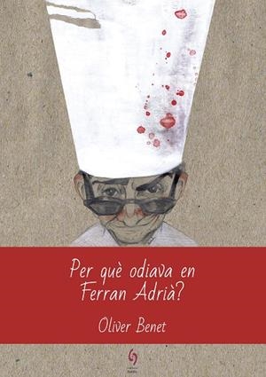 PER QUÈ ODIAVA EN FERRAN ADRIÀ? | 9788494928123 | BENET ARNAU, OLIVER | Cooperativa Cultural Rocaguinarda