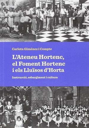 ATENEU HORTENC, EL FOMENT HORTENC I ELS LLUÏSOS D'HORTA, L' | 9788491561217 | GIMÉNEZ I COMPTE, CARLOTA | Cooperativa Cultural Rocaguinarda