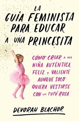 GUÍA FEMINISTA PARA EDUCAR A UNA PRINCESITA, LA  | 9788499987439 | BLACHOR, DEVORAH | Cooperativa Cultural Rocaguinarda