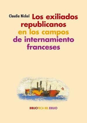 EXILIADOS REPUBLICANOS EN LOS CAMPOS DE INTERNAMIENTO FRANCESES, LOS | 9788417550868 | NICKEL, CLAUDIA | Cooperativa Cultural Rocaguinarda