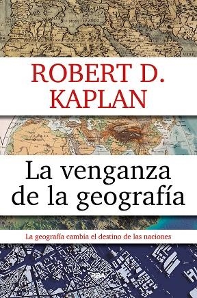 VENGANZA DE LA GEOGRAFÍA, LA | 9788490567906 | KAPLAN ROBERT D. | Cooperativa Cultural Rocaguinarda