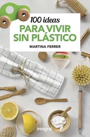 100 IDEAS PARA VIVIR SIN PLÁSTICOS | 9788491181187 | FERRER MARTINA | Cooperativa Cultural Rocaguinarda