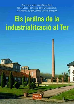 JARDINS DE LA INDUSTRIALITZACIÓ AL TER, ELS | 9788423208494 | CASAS TRABAL, PERE/CIRERA BACH, JORDI/GARCÍA HERMOSILLA, CARLES/GRANÉ CASELLAS, JORDI/MOLERA GONZÁLE | Cooperativa Cultural Rocaguinarda