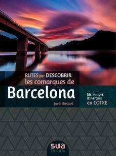 RUTES PER DESCOBRIR LES COMARQUES DE BARCELONA | 9788482167381 | JORDI BASTART | Cooperativa Cultural Rocaguinarda