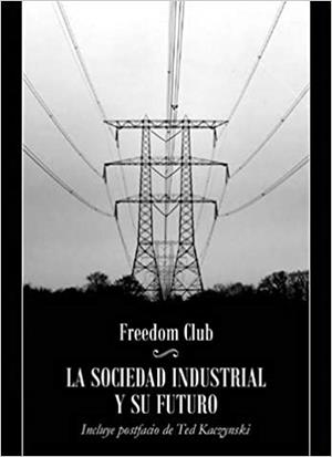 SOCIEDAD INDUSTRIAL Y SU FUTURO, LA | 9788461507610 | FREEDOM CLUB / KACZYNSKI, TED | Cooperativa Cultural Rocaguinarda
