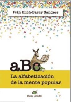 ALFABETIZACION DE LA MENTE POPULAR, LA | 9788494964916 | ILLICH, IVAN / SANDERS, BARRY | Cooperativa Cultural Rocaguinarda