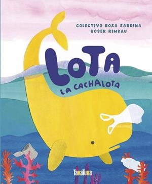 LOTA LA CACHALOTA | 9788417383534 | RIMBAU, ROSER | Cooperativa Cultural Rocaguinarda