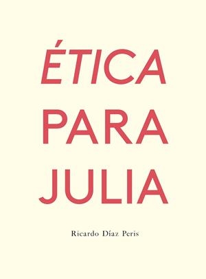 ÉTICA PARA JULIA | 9788417617103 | DÍAZ PERIS, RICARDO | Cooperativa Cultural Rocaguinarda