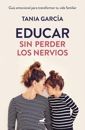 EDUCAR SIN PERDER LOS NERVIOS | 9788416076864 | GARCÍA, TANIA | Cooperativa Cultural Rocaguinarda