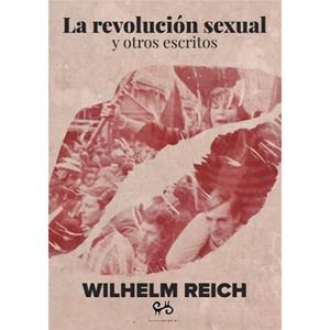 REVOLUCION SEXUAL Y OTROS ESCRITOS, LA | revosex | WILHELM REICH | Cooperativa Cultural Rocaguinarda