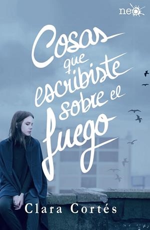 COSAS QUE ESCRIBISTE SOBRE EL FUEGO | 9788416820184 | CORTÉS MARTÍN, CLARA | Cooperativa Cultural Rocaguinarda