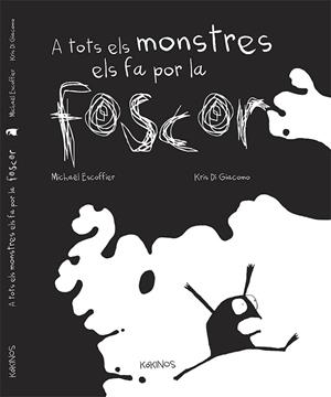 A TOTS ELS MONSTRES ELS FA POR LA FOSCOR | 9788492750917 | ESCOFFIER, MICHAËL | Cooperativa Cultural Rocaguinarda