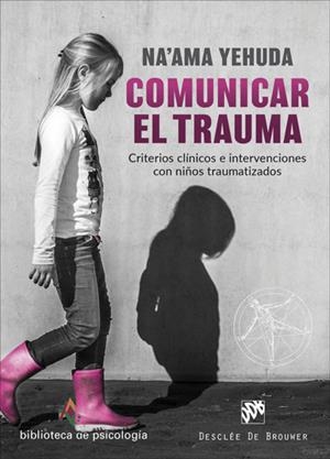 COMUNICAR EL TRAUMA. CRITERIOS CLÍNICOS E INTERVENCIONES CON NIÑOS TRAUMATIZADOS | 9788433030856 | YEHUDA, NA'AMA | Cooperativa Cultural Rocaguinarda