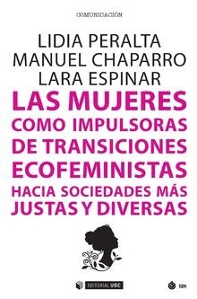 MUJERES COMO IMPULSORAS DE TRANSICIONES ECOFEMINISTAS, LAS | 9788491806424 | PERALTA, LIDIA/CHAPARRO, MANUEL/ESPINAR, LARA | Cooperativa Cultural Rocaguinarda