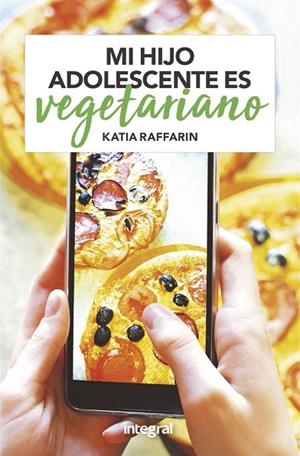 MI HIJO ADOLESCENTE ES VEGETARIANO | 9788491181262 | RAFFARIN KATIA | Cooperativa Cultural Rocaguinarda