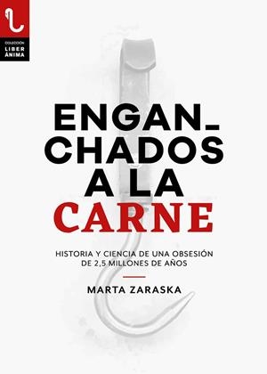 ENGANCHADOS A LA CARNE. HISTORIA Y CIENCIA DE UNA OBSESIÓN DE 2,5 MILLONES DE AÑ | 9788417121228 | ZARASKA, MARTA | Cooperativa Cultural Rocaguinarda