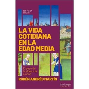 VIDA COTIDIANA EN LA EDAD MEDIA, LA  | 9788417822439 | ANDRÉS MARTÍN, RUBÉN | Cooperativa Cultural Rocaguinarda
