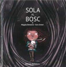 SOLA AL BOSC | 9788472909663 | DEMARCO, MAGELA; GROSSI, CARU | Cooperativa Cultural Rocaguinarda