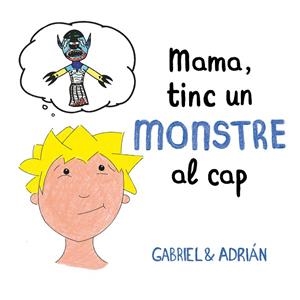 MAMA, TINC UN MONSTRE AL CAP | 9788417736460 | GABRIEL & ADRIÁN, | Cooperativa Cultural Rocaguinarda