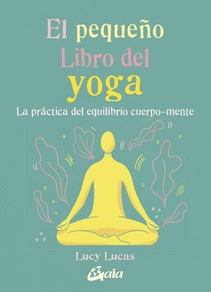 PEQUEÑO LIBRO DEL YOGA, EL | 9788484458081 | LUCAS, LUCY | Cooperativa Cultural Rocaguinarda