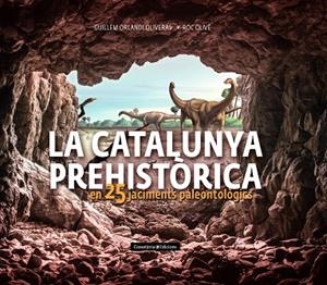CATALUNYA PREHISTÒRICA, LA  | 9788490348710 | OLIVÉ POUS, ROC/ORLANDI OLIVERAS, GUILLEM | Cooperativa Cultural Rocaguinarda