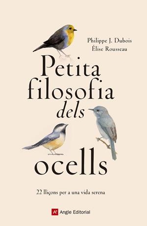 PETITA FILOSOFIA DELS OCELLS | 9788417214807 | DUBOIS , PHILIPPE J./ROUSSEAU, ÉLISE | Cooperativa Cultural Rocaguinarda